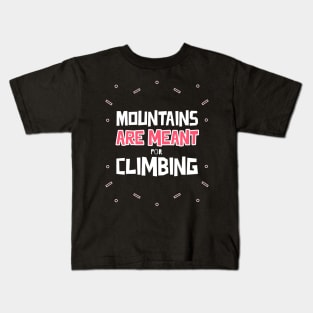 Mountains Are Meant For Climbing Kids T-Shirt